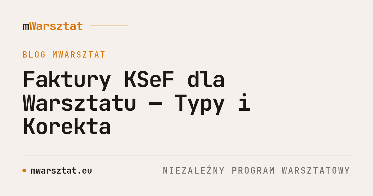 Faktury KSeF dla Warsztatu — Typy i Korekta
